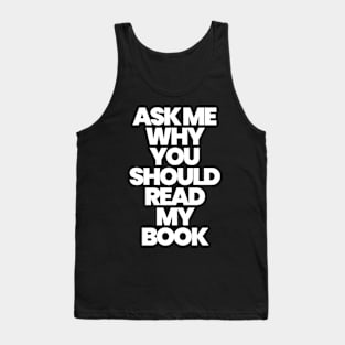 ASK ME WHY YOU SHOULD READ MY BOOK Tank Top